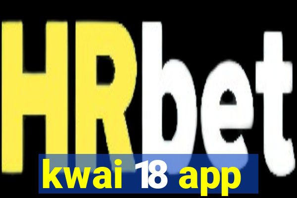 kwai 18 app